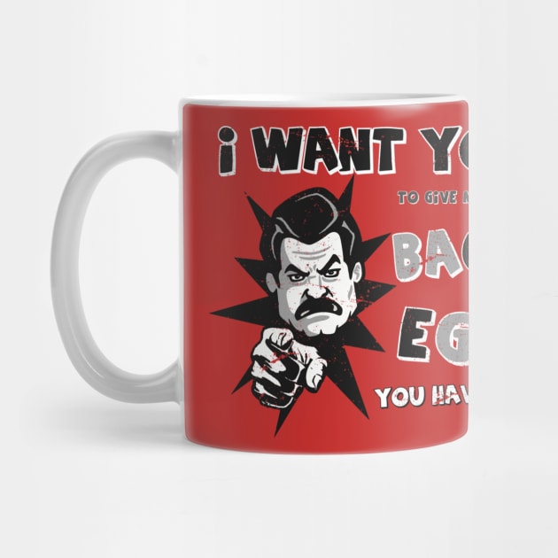 I Want You To Give Me All Of The BACON & EGGS You Have by eggtee_com